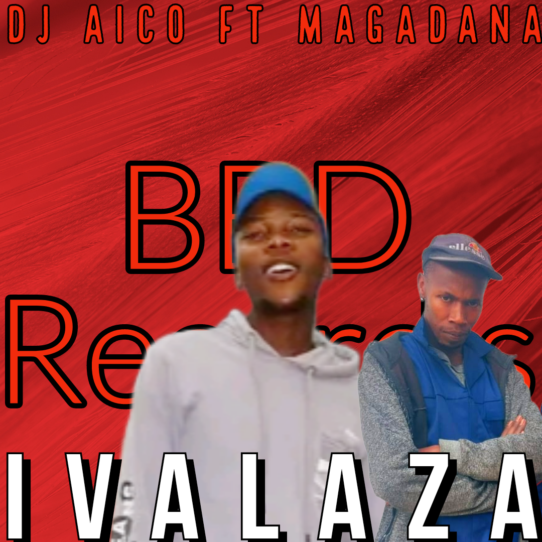 Ivalaza - DJ Aico Ft Magadana